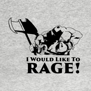 I would like to rage T-Shirt